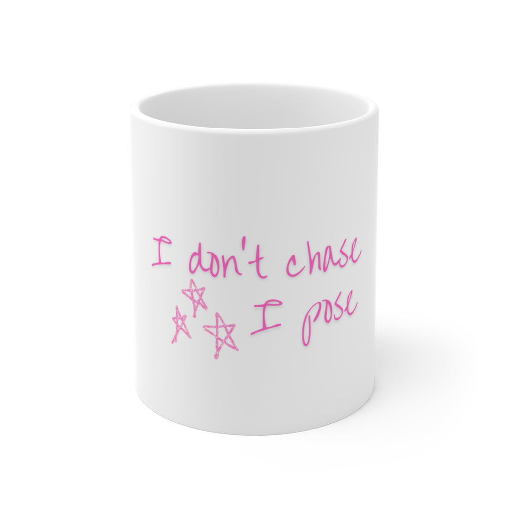 I Don't Chase, I Pose Mug